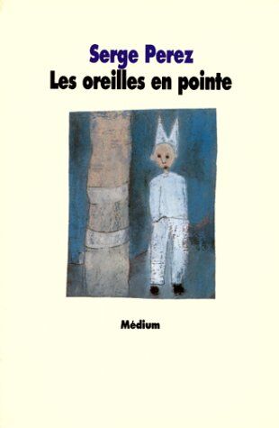 Serge Perez Les Oreilles En Pointe (Medium Poche)