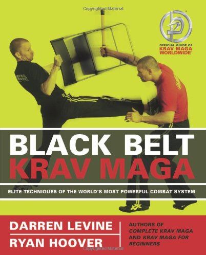 Darren Levine Black Belt Krav Maga: Elite Techniques Of The World'S Most Powerful Combat System