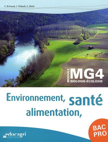 Christelle Brémaud Environnement, Santé, Alimentation Bac Pro : Module Mg4 Biologie-Écologie