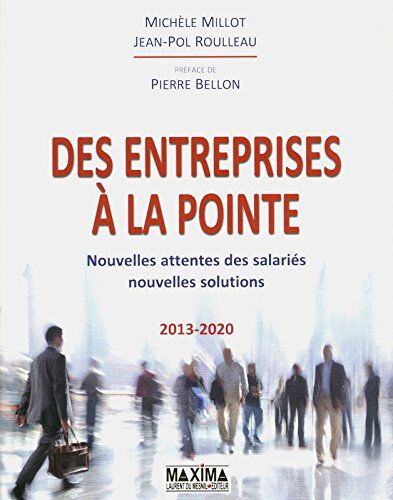 Roulleau, Jean Pol Des Entreprises À La Pointe : Nouvelles Attentes Des Salariés, Nouvelles Solutions