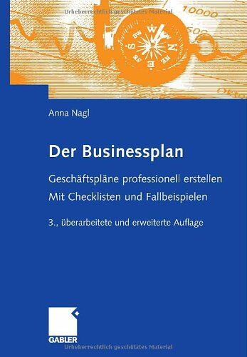 Anna Nagl Der Businessplan: Geschäftspläne Professionell Erstellen. Mit Checklisten Und Fallbeispielen