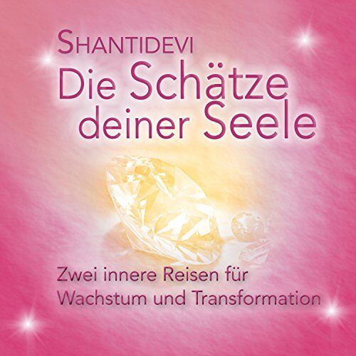 Shantidevi Die Schätze Deiner Seele: Zwei Innere Reisen Für Wachstum Und Tranformation