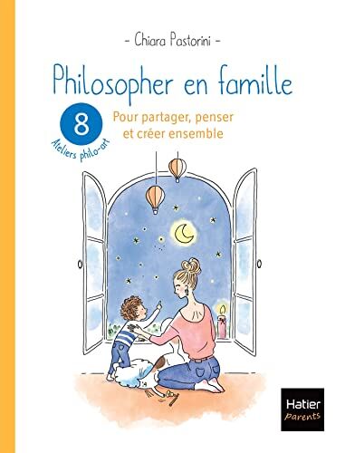 Chiara Pastorini Philosopher En Famille - 8 Séances De Philo-Art Pour Partager, Penser Et Créer Ensemble: 8 Ateliers Philo-Art Pour Partager, Penser Et Créer Ensemble