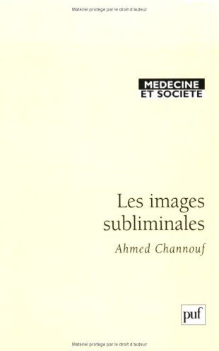 Ahmed Channouf Les Images Subliminales. Une Approche Psychosociale (Médecine Et Société)