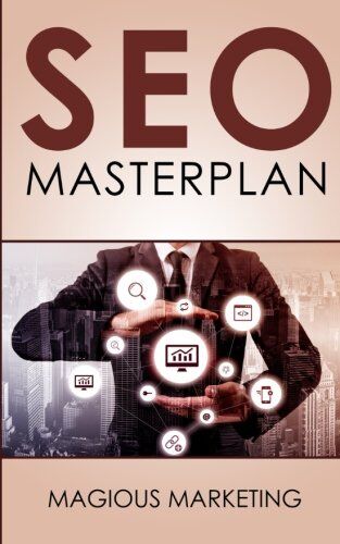 Magious Marketing Seo Masterplan: Crashkurs Mit Den 35 Effektivsten Tipps Um Mit Suchmaschinenopti