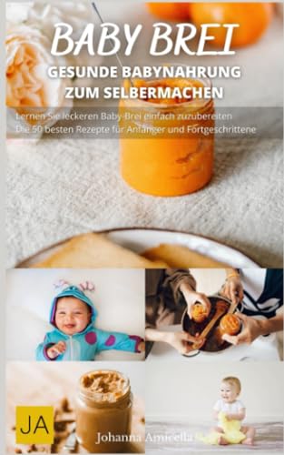 Johanna Amicella Babybrei: Einfache Und Gesunde Rezepte Für Die Ersten Monate Ihres Babys