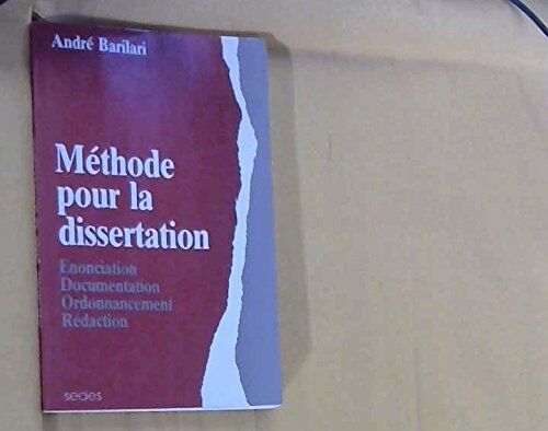 André Barilari Methode Pour La Dissertation . Enonciation, Documentation, Ordonnancement, Redaction (Dissertations)