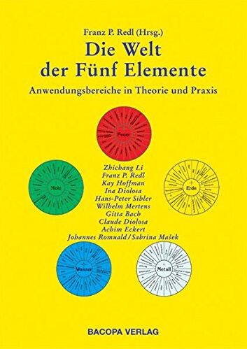 Franz Redl Die Welt Der Fünf Elemente: Anwendungsbereiche In Theorie Und Praxis