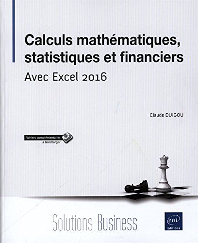 Claude DUIGOU Calculs Mathématiques, Statistiques Et Financiers - Avec Excel 2016