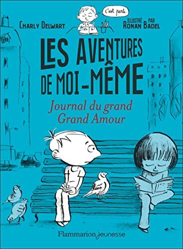 Charly Delwart Les Aventures De Moi-Même: Journal Du Grand Grand Amour