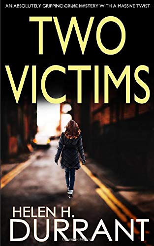 Durrant, Helen H. Two Victims An Absolutely Gripping Crime Mystery With A Massive Twist (Detective Rachel King Thrillers, Band 2)