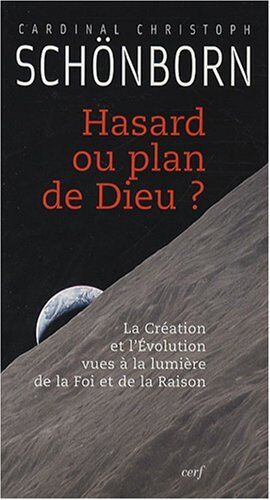 Christoph Schönborn Hasard Ou Plan De Dieu ? : La Création Et L'Evolution Vues À La Lumière De La Foi Et De La Raison