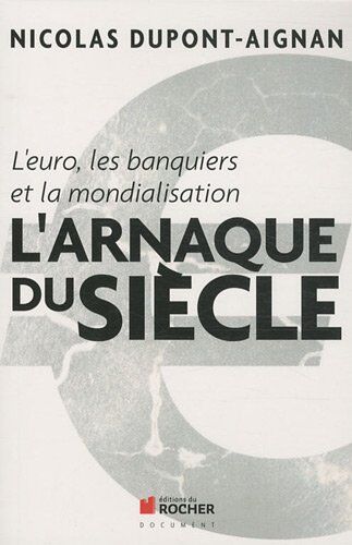 Dupont Aignan N L'Euro, Les Banquiers, La Mondialisation. L'Arnaque Du Siècle