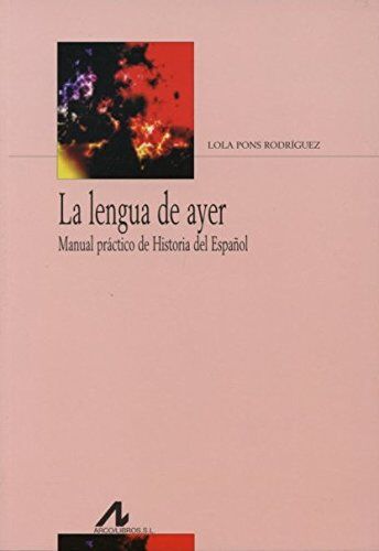 Lola Pons Rodríguez La Lengua De Ayer : Manual Práctico De Historia Del Español (Bibliotheca Philologica)