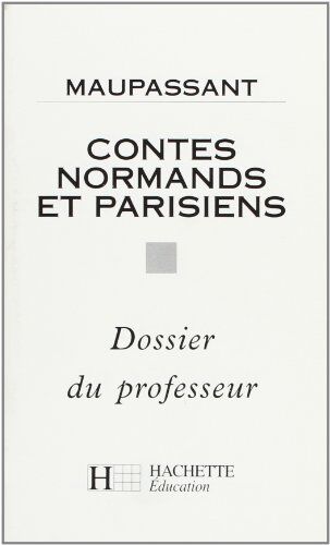 Edmond Richer Contes Normands Et Parisiens, Maupassant : Dossier Du Professeur (Hachette Education)