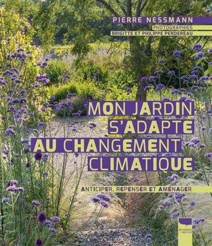 Pierre Nessmann Mon Jardin S'Adapte Au Changement Climatique. Anticiper, Repenser Et Aménager