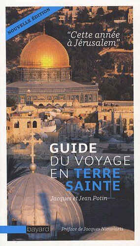 Jacques Potin Guide Du Voyage En Terre Sainte : Cette Année À Jérusalem