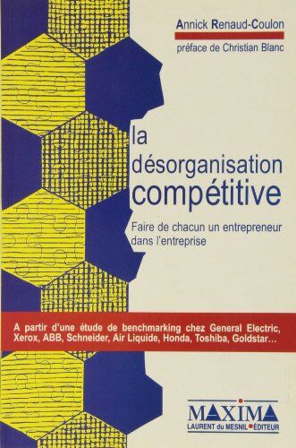 Annick Renaud-Coulon La Desorganisation Competitive. Faire De Chacun Un Entrepreneur Dans L'Entreprise (Strategie Entre)