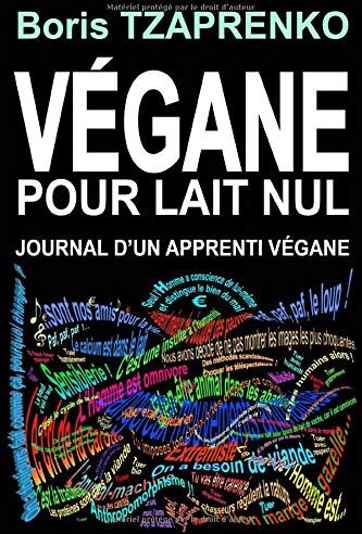 Boris Tzaprenko Végane Pour Lait Nul: Journal D’un Apprenti Végane