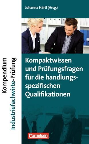 Härtl, Dr. Johanna Kompendium Industriefachwirte-Prüfung - Kompaktwissen Und Prüfungsfragen Für Die Handlungsspezifischen Qualifikationen