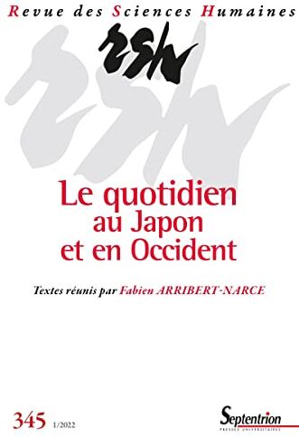 Fabien Arribert-Narce Le Quotidien Au Japon Et En Occident: Revue Des Sciences Humaines, N 345/janvier-Mars 2022