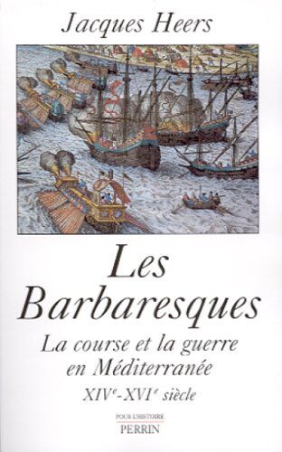 Jacques Heers Les Barbaresques. : La Course Et La Guerre En Méditerranée Xive-Xvie Siècle (Hors Collection)