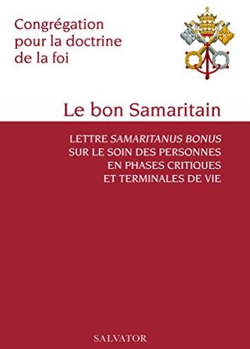 Congrégation pour la doctrine de la foi Le Bon Samaritain. Lettre Samaritanus Bonus Sur Le Soin Des Personnes En Phases Critiques Et Terminales De Vie