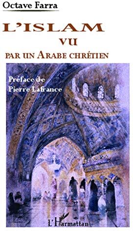 Octave Farra L'Islam Vu Par Un Arabe Chrétien