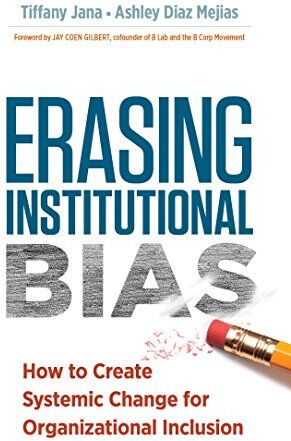 Tiffany Jana Erasing Institutional Bias: How To Create Systemic Change For Organizational Inclusion