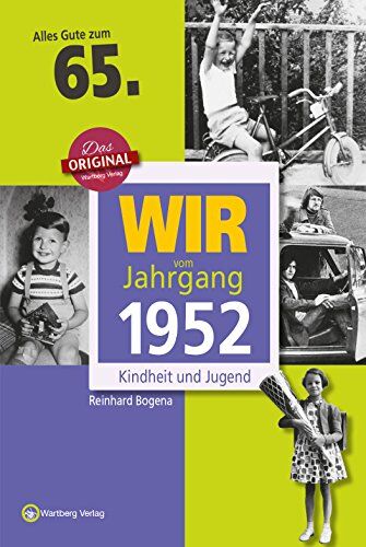 Reinhard Bogena Wir Vom Jahrgang 1952 - Kindheit Und Jugend (Jahrgangsbände): 65. Geburtstag