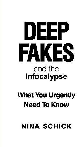 Nina Schick Deep Fakes And The Infocalypse: What You Urgently Need To Know