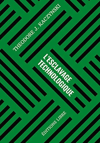 Theodore Kaczynski L'Esclavage Technologique T01: Volume 1, Édition Révisée Et Augmentée