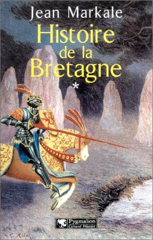 Jean Markale Histoire De La Bretagne. Tome 1, Des Origines Aux Royaumes Bretons