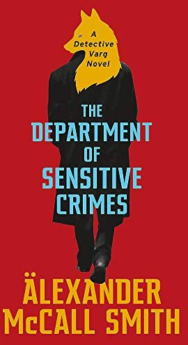 Alexander McCall Smith The Department Of Sensitive Crimes: A Detective Varg Novel