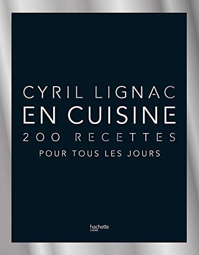 Cyril Lignac En Cuisine - 200 Recettes Pour Tous Les Jours