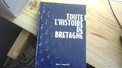 Paul Boutouiller Toute L'Histoire De Bretagne : Des Origines À La Fin Du Xxe Siècle