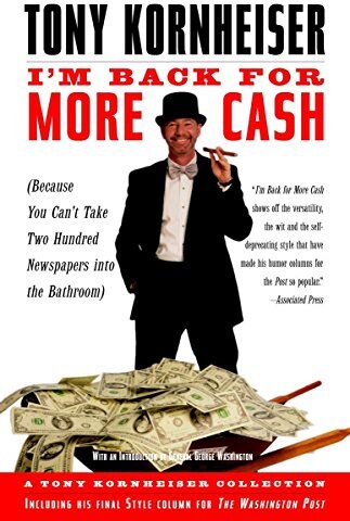 I'M Back For More Cash: A Tony Kornheiser Collection (Because You Can'T Take Two Hundred spapers Into The Bathroom)