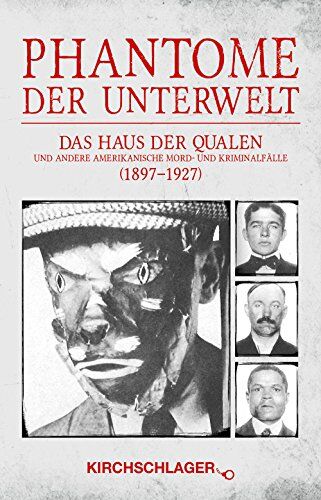 Michael Kirchschlager Phantome Der Unterwelt: Das Haus Der Qualen Und Andere Amerikanische Mord- Und Kriminalfälle (1897-1927) Von Sheriffs, Detectives Und Agents Erzählt