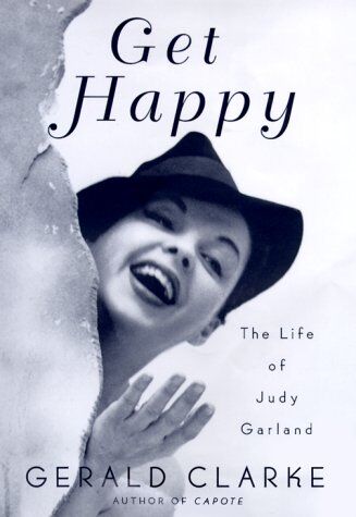 Gerald Clarke Get Happy: The Life Of Judy Garland