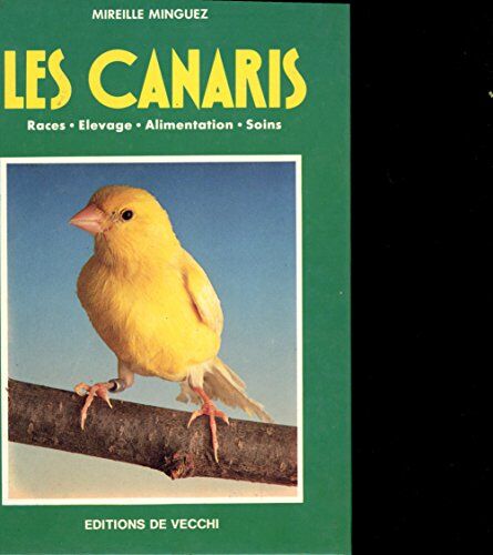 Mireia Minguez Les Canaris : Races, Élevage, Alimentation, Soins (Animaux)