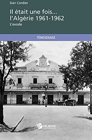 Dan Cordier Il Était Une Fois... L'Algérie 1961-1962