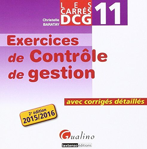 Christelle Baratay Dcg11 Exercices De Contrôle De Gestion 2015/2015 : Avec Corrigés Détaillés