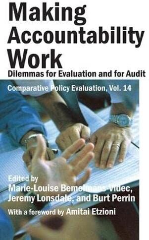 Marie-Louise Bemelmans-Videc Bemelmans-Videc, M: Making Accountability Work: Dilemmas For Evaluation And For Audit (Comparative Policy Evaluation, Band 14)