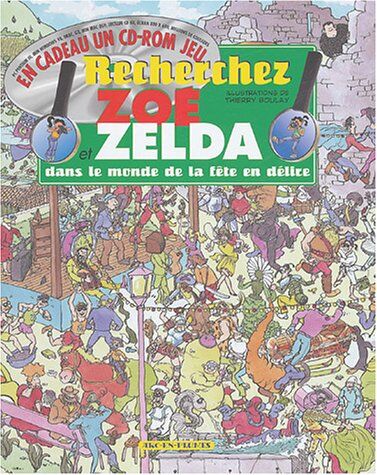 Thierry Boulay Recherchez Zoé Et Zelda Dans Le Monde De La Fête En Délire (1cédérom) (Zoe Et Zelda)