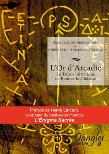 Jean-Claude Viremouneix L'Or D'Arcadie : Le Trésor Initiatique De Rennes-Le-Château