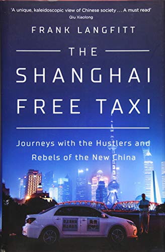 Frank Langfitt The Shanghai Free Taxi: Journeys With The Hustlers And Rebels Of The  China