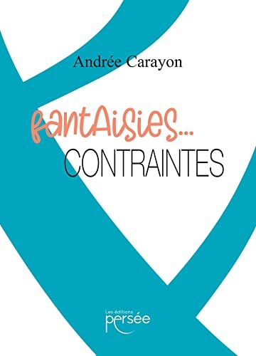 Andrée CARAYON Fantaisies... Contraintes