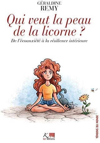 Géraldine REMY Qui Veut La Peau De La Licorne ? De L'Écoanxiété À La Résilience Intérieure (Savoir Perdu)