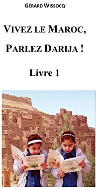 Gérard Wissocq Vivez Le Maroc, Parlez Darija ! Livre 1: Arabe Dialectal Marocain - Cours Approfondi De Darija