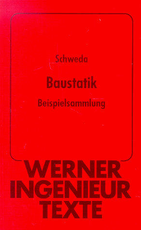 Erwin Schweda Werner-Ingenieur-Texte, Bd. 87: Baustatik: Beispielsammlung